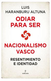 Odiar para ser. Nacionalismo vasco