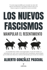 Los nuevos fascismos. Manipular el resentimiento