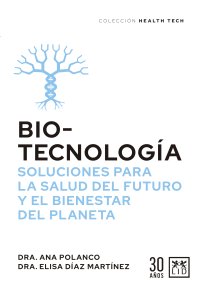 Biotecnología, soluciones para la salud del futuro y el bienestar del planeta