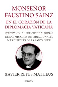 Monseñor Faustino Sainz. En el corazón de la diplomacia vaticana