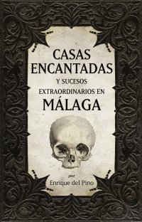 Casas encantadas y sucesos extraordinarios en Málaga